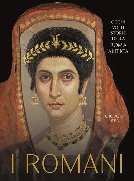 I Romani. Occhi, volti, storie della Roma antica - Giorgio Rea - copertina
