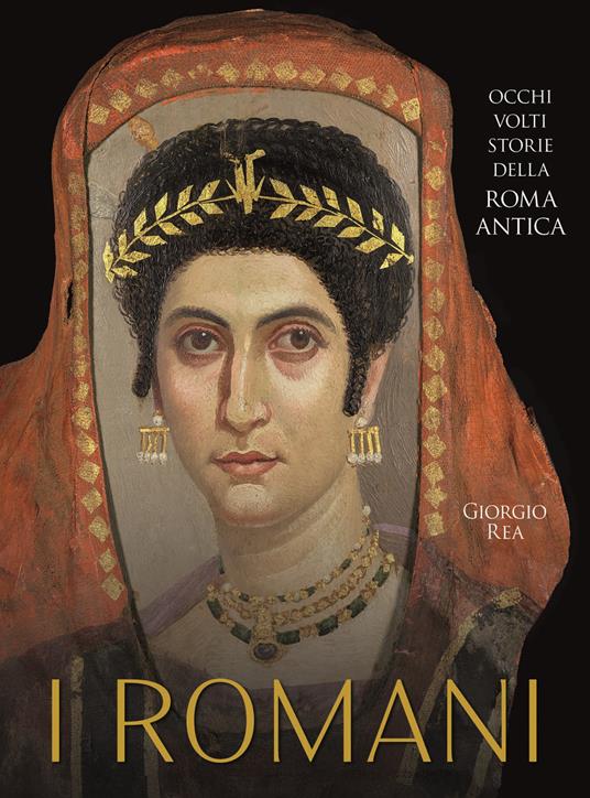 I Romani. Occhi, volti, storie della Roma antica - Giorgio Rea - copertina