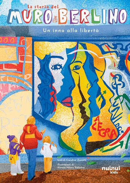 La storia del muro di Berlino. Un inno alla libertà. Ediz. a colori - Carolina Zanotti - copertina