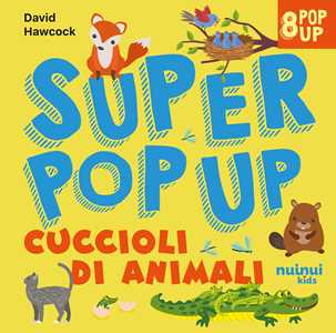 Cuccioli di animali. Super pop up. Ediz. illustrata