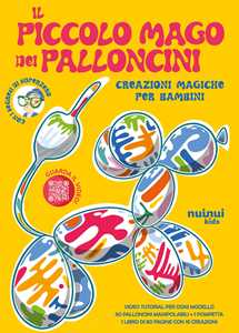 Il piccolo mago dei palloncini. Creazioni magiche per bambini. Ediz. illustrata. Con 50 palloncini colorari. Con pompetta