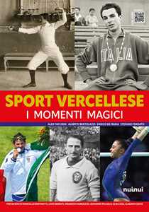 Sport vercellese. I momenti magici. Ediz. illustrata
