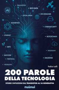 200 parole della tecnologia. Storie e intuizioni dal transistor all'AI generativa