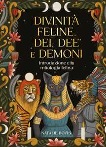 Libro Divinità feline, dei, dee e demoni. Introduzione alla mitologia felina Natalie Bovis