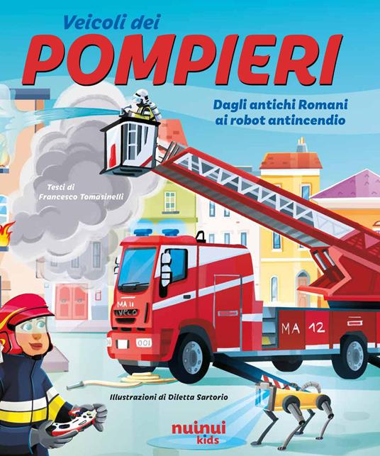 Pompieri. Dagli antichi romani ai robot antincendio. Ediz. a colori - Francesco Tomasinelli - copertina