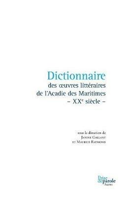 Dictionnaire Des Oeuvres Litt raires de l'Acadie Des Maritimes - Xxe Si cle - - Janine Gallant,Maurice Raymond - cover
