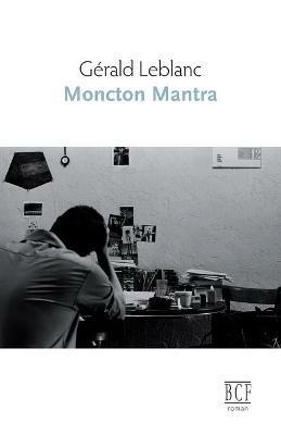 Moncton mantra - Gerald LeBlanc - cover