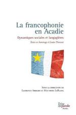 La Francophonie En Acadie: Dynamiques Sociales Et Langagi res