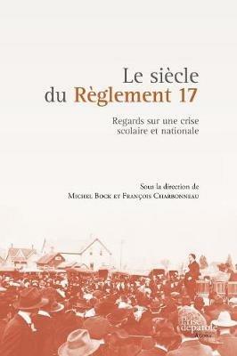 Le Si cle Du R glement 17: Regards Sur Une Crise Scolaire Et Nationale - cover
