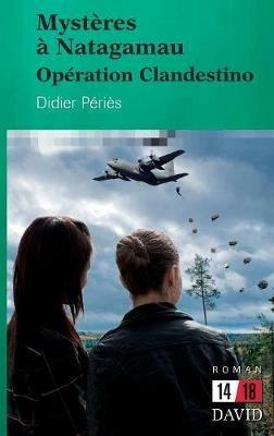 Myst res   Natagamau: Op ration Clandestino - Didier Peries - cover