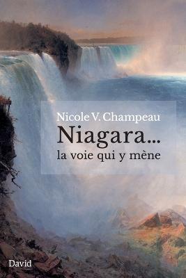 Niagara... la voie qui y mene - Nicole V Champeau - cover