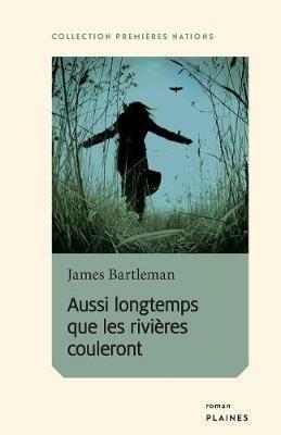 Aussi Longtemps Que Les Rivi res Couleront - James Bartleman - cover