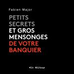Petits secrets et gros mensonges de votre banquier