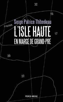 L'Isle Haute: En Marge de Grand-Pr - Serge Patrice Thibodeau - cover