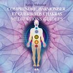 Comprendre, harmoniser et gue´rir vos chakras