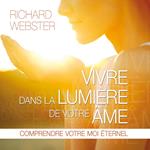 Vivre dans la lumière de votre âme : Comprendre votre moi éternel