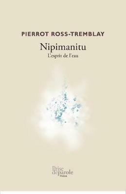 Nipimanitu: L'Esprit de l'Eau - Pierrot Ross-Tremblay - cover
