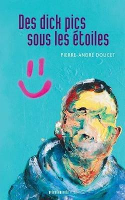 Des dick pics sous les etoiles - Pierre-Andre Doucet - cover
