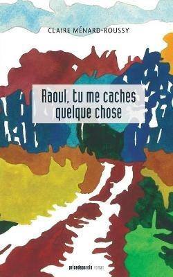 Raoul, tu me caches quelque chose - Claire Menard-Roussy - cover