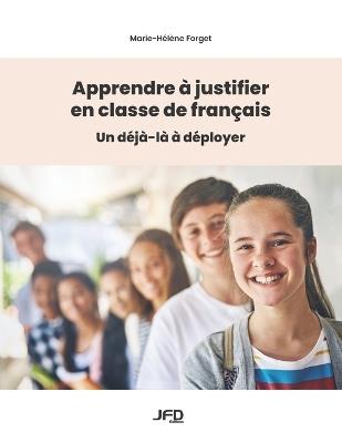 Apprendre à justifier en classe de français: Un déjà-là à déployer - Marie-Hélène Forget - cover