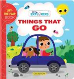 Little Explorers: Things that Go!: A Lift-the-Flap Book