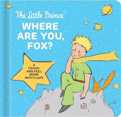 The Little Prince: Where Are You, Fox?: A Touch-And-Feel Board Book with Flaps - Antoine de Saint-Exupéry - cover