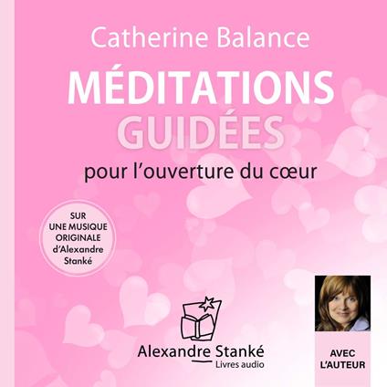 Méditations guidées pour l’ouverture du cœur