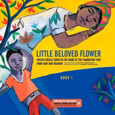Little Beloved Flower: French Creole Songs in the Shade of the Flamboyant Tree from Haïti and Reunion - Chantal Grosléziat - cover