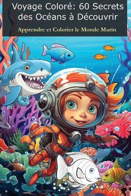 Voyage Coloré - 60 Secrets des Océans à Découvrir: Apprendre et Colorier le Monde Marin - Tom Levy - cover