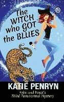 The Witch who Got the Blues: Felix and Penzi's Third Paranormal Mystery - Katie Penryn - cover