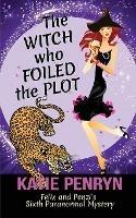 The Witch who Foiled the Plot: Felix and Penzi's Sixth Paranormal Mystery - Katie Penryn - cover