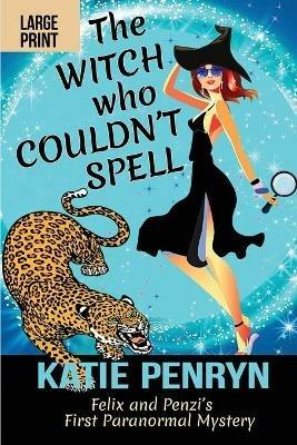 The Witch who Couldn't Spell: Felix and Penzi's First Paranormal Mystery - Katie Penryn - cover