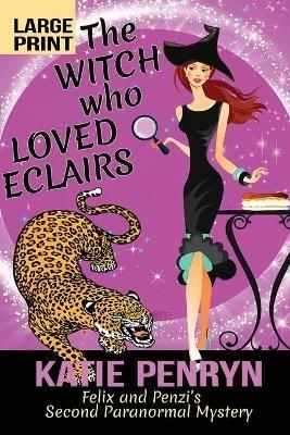 The Witch who Loved Eclairs: Felix and Penzi's Second Paranormal Mystery - Katie Penryn - cover