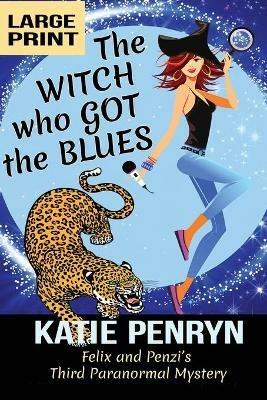 The Witch who Got the Blues: Felix and Penzi's Third Paranormal Mystery - Katie Penryn - cover