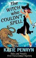 The Witch who Couldn't Spell: Felix and Penzi's First Paranormal Mystery - Katie Penryn - cover