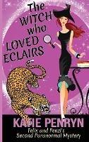 The Witch who Loved Eclairs: Felix and Penzi's Second Paranormal Mystery - Katie Penryn - cover