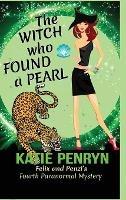 The Witch who Found a Pearl: Felix and Penzi's Fourth Paranormal Mystery - Katie Penryn - cover