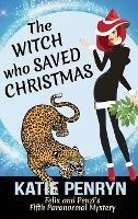The Witch who Saved Christmas: Felix and Penzi's Fifth Paranormal Mystery - Katie Penryn - cover