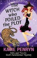 The Witch who Foiled the Plot: Felix and Penzi's Sixth Paranormal Mystery - Katie Penryn - cover