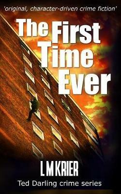 The First Time Ever: original, character-driven crime fiction - L M Krier - cover