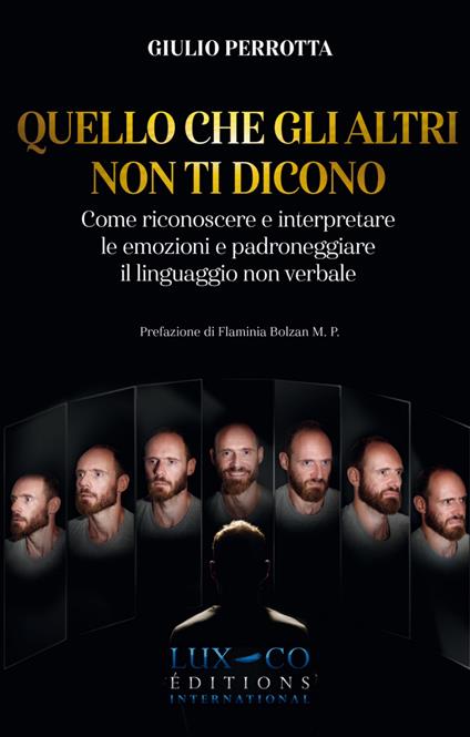 Quello che gli altri non ti dicono. Come riconoscere e interpretare le emozioni e padroneggiare il linguaggio non verbale - Giulio Perrotta - copertina