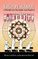 Yoga in School, a Primer for Teachers and Parents - Micheline Flak,Jacques de Coulon - cover
