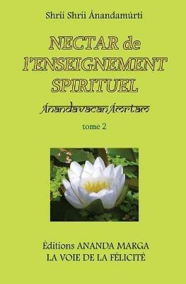 Nectar de l'Enseignement spirituel tome 2 - Shrii Shrii Anandamurti,Prabhat Ranjan Sarkar - cover