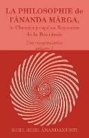 La Philosophie de l Ananda Marga, une recapitulation, volume 1 - Shrii Shrii Anandamurti,Prabhat Ranjan Sarkar - cover