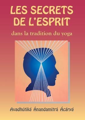 Les Secrets de l'esprit dans la tradition du yoga - Avadhutika Acarya Anandamitra - cover