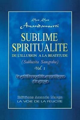 Sublime Spiritualite, la philosophie mystique du yoga - Shrii Shrii Anandamurti,Prabhat Ranjan Sarkar - cover