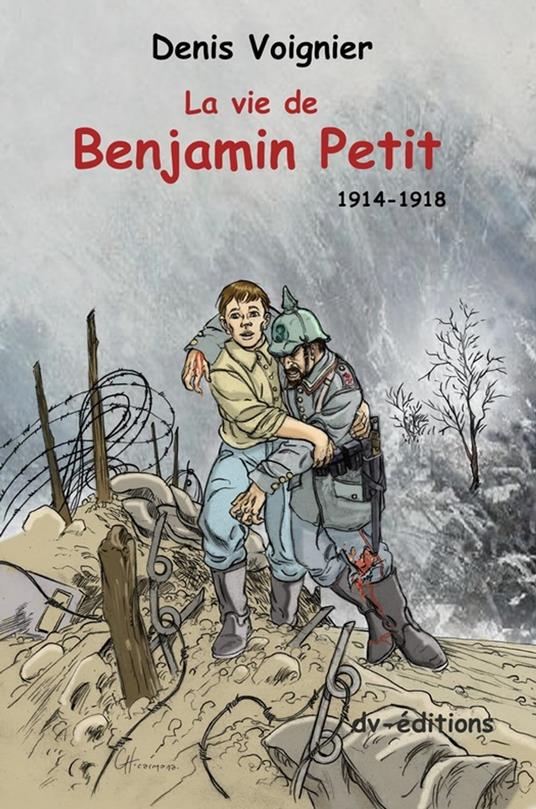 La Vie de Benjamin Petit - 1914-1918 - Denis VOIGNIER - ebook