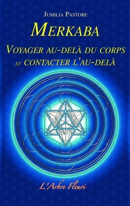 Merkaba - Voyager au-delà du corps et contacter l'au-delà