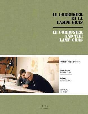 Le Corbusier and the Gras Lamp - Didier Teissonniere,Arthur Ruegg,Antoine Picon - cover