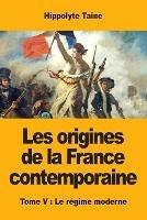 Les origines de la France contemporaine: Tome V: Le regime moderne - Hippolyte Taine - cover